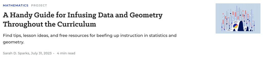 A Handy Guide for Infusing Data and Geometry Throughout the Curriculum
Find tips, lesson ideas, and free resources for beefing up instruction in statistics and geometry.
by Sarah D. Sparks/Edweek