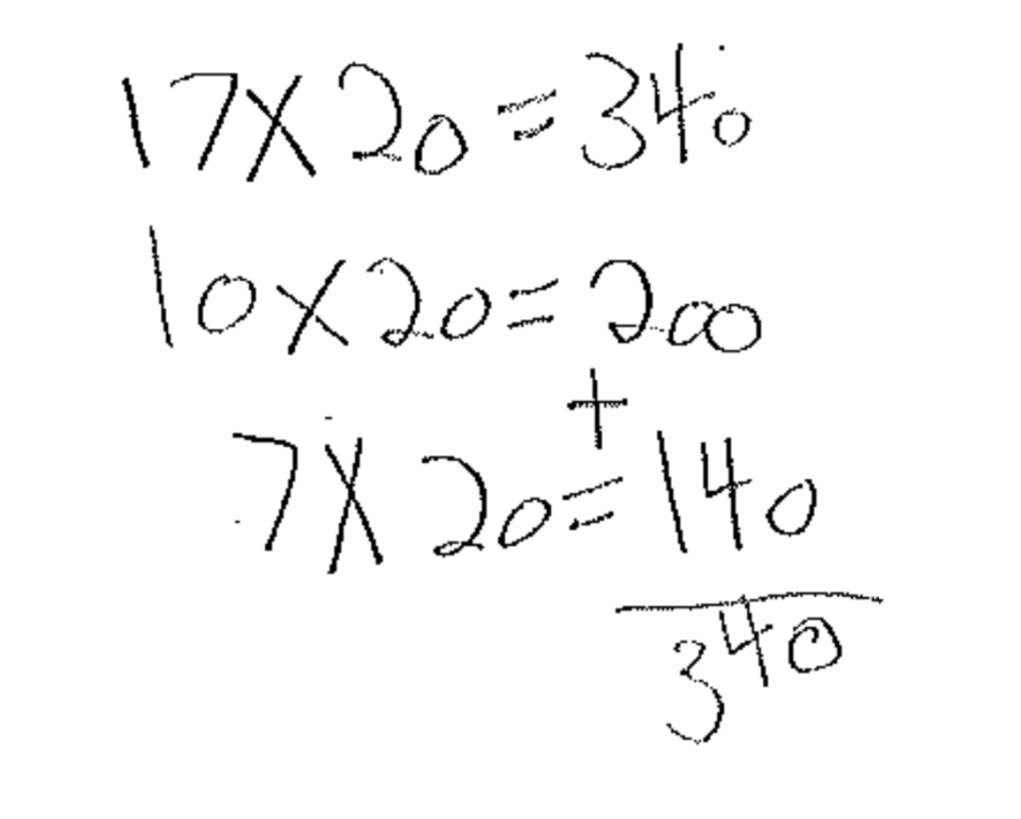17 x 20 = 340

10 x 20 = 200
7 x 20 = 140
200 + 140 = 340